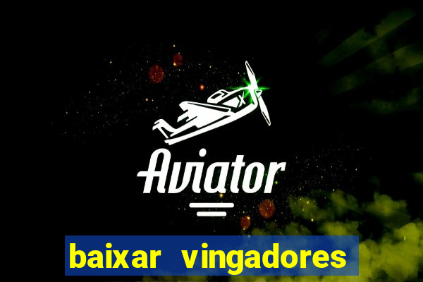 baixar vingadores guerra infinita google drive